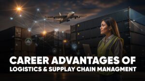 CAREER ADVANTAGE OF LOGISTICS & SUPPLAY CHAIN MANAGMENT